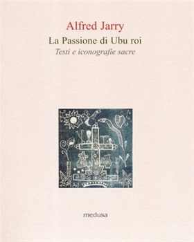 9788876984587-La passione di Ubu roi. Testi e iconografie sacre.